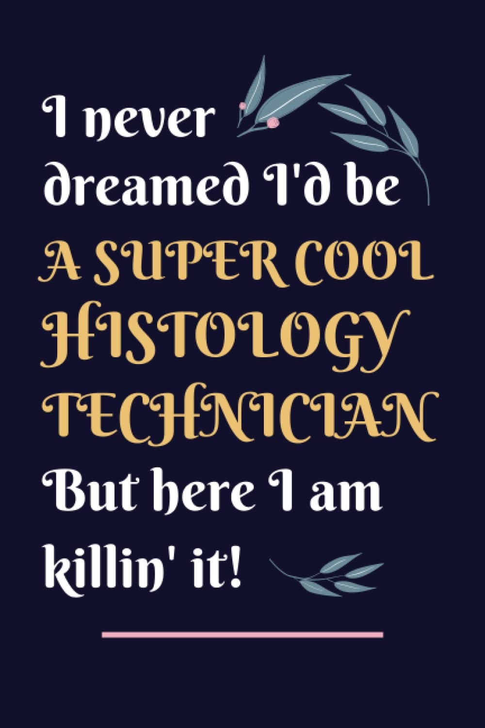 Histology Technician Gifts: Lined Blank Notebook Journal, a Funny and Appreciation Thank You Gift for Histology Technicians to Write in