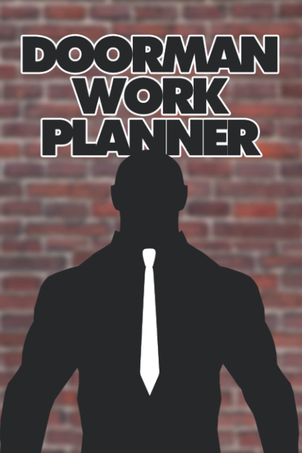 Doorman Work Planner: Bouncer Bodyguard Security Guard Employment Hours Journal Diary Log Book