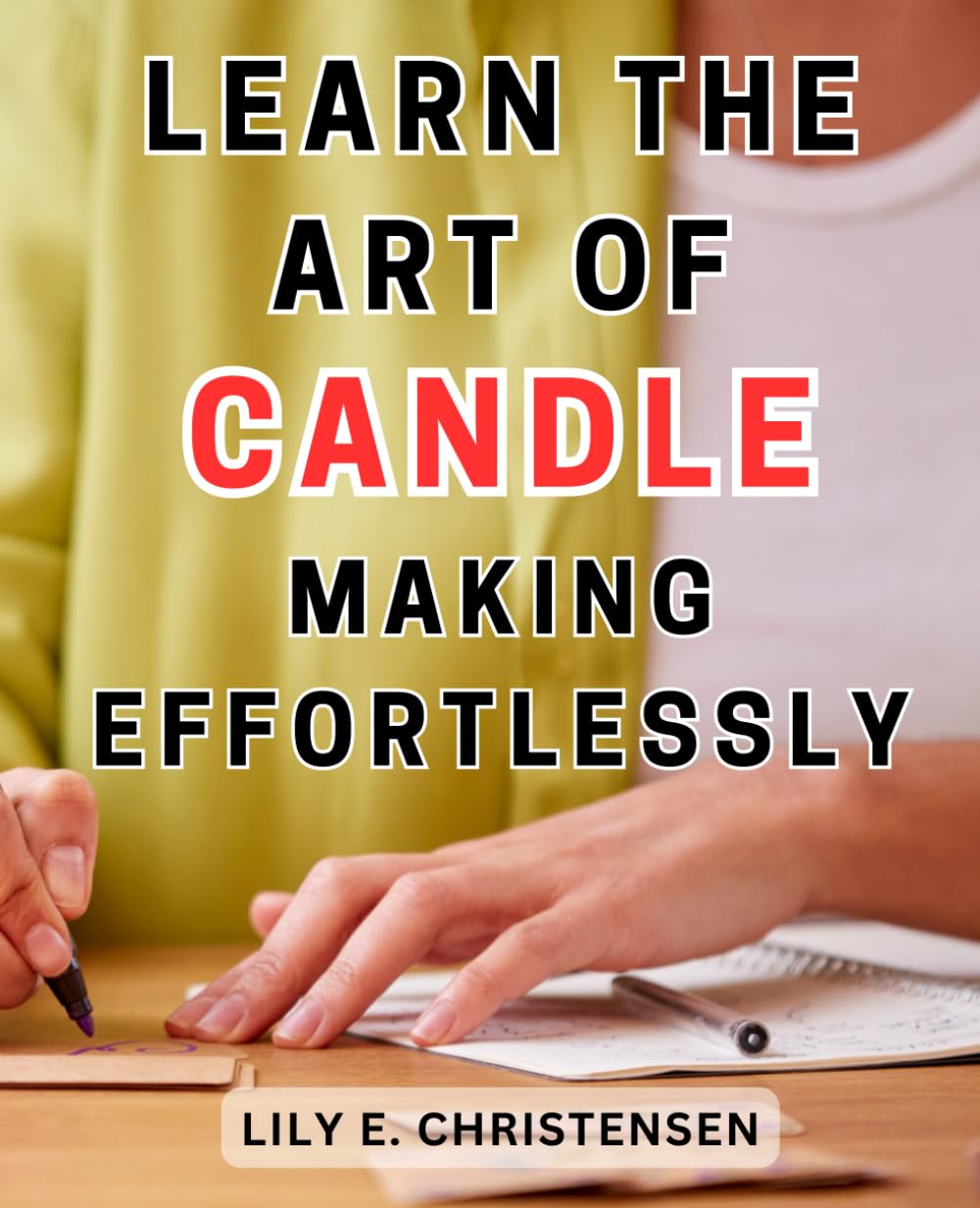 Learn the Art of Candle Making Effortlessly: Master the Craft of Creating Beautiful Homemade Candles with Ease