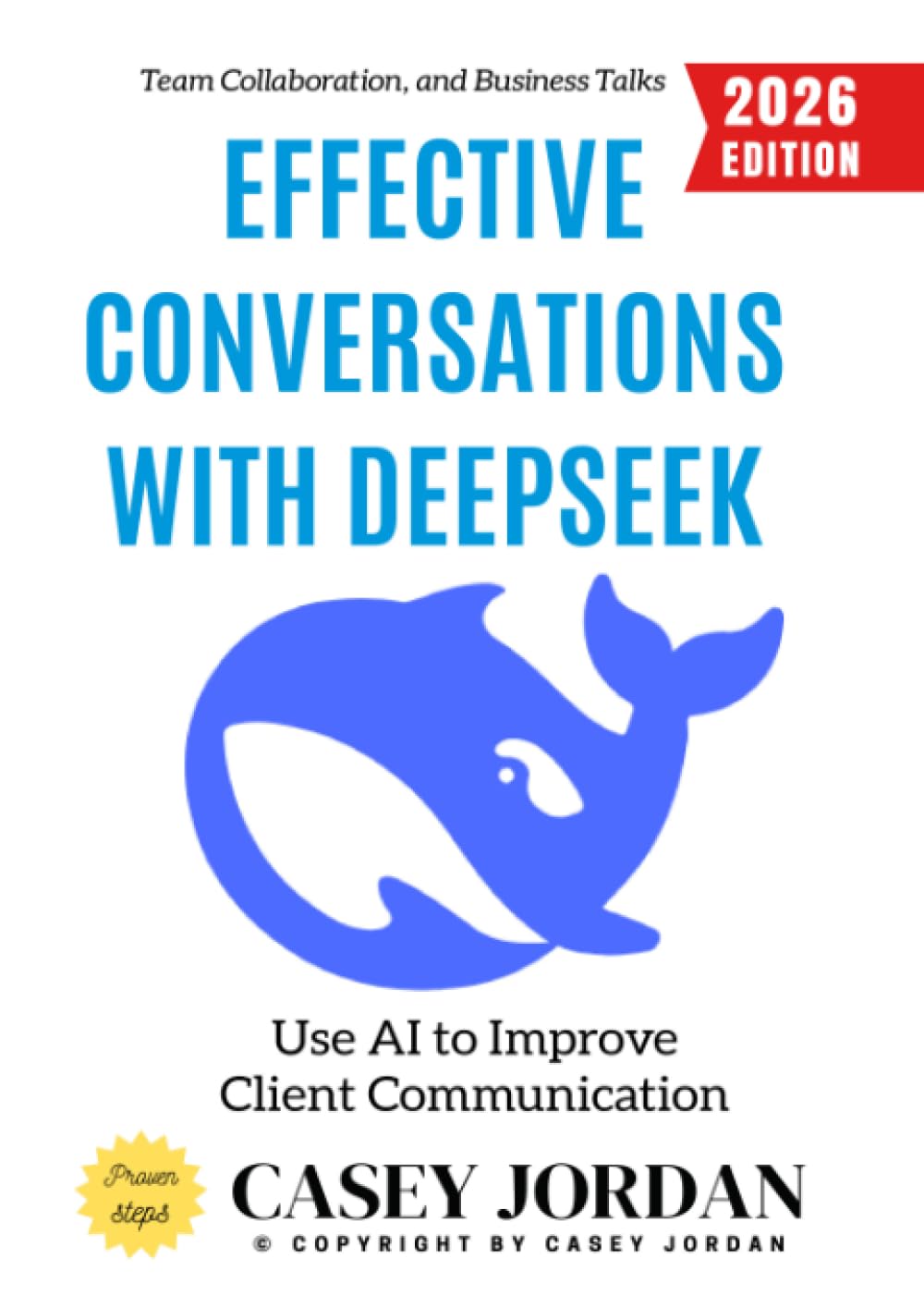 Effective Conversations with Deepseek:: Use AI to Improve Client Communication, Team Collaboration, and Business Talks