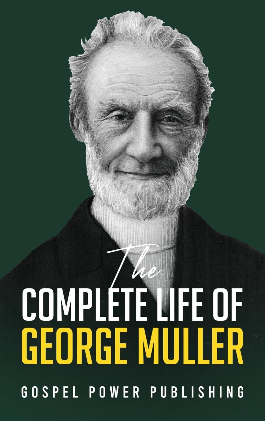 The Complete Life Of George Muller by George Muller HARDBACK 9798992326512