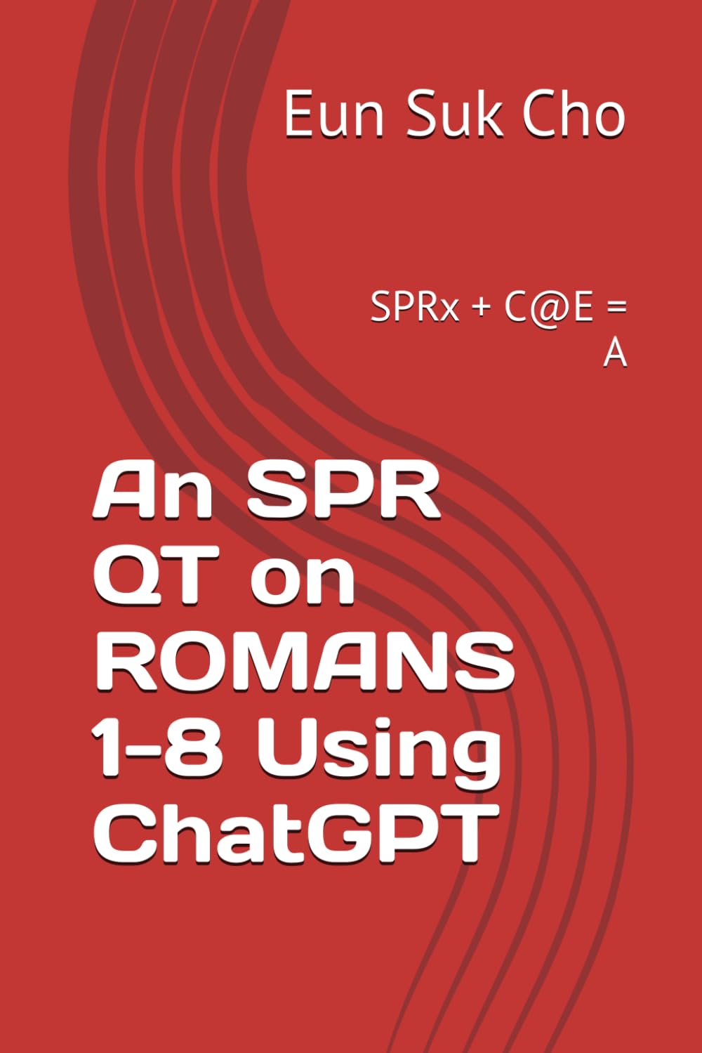 An SPR QT on ROMANS 1-8 Using ChatGPT: SPRx + C@E = A