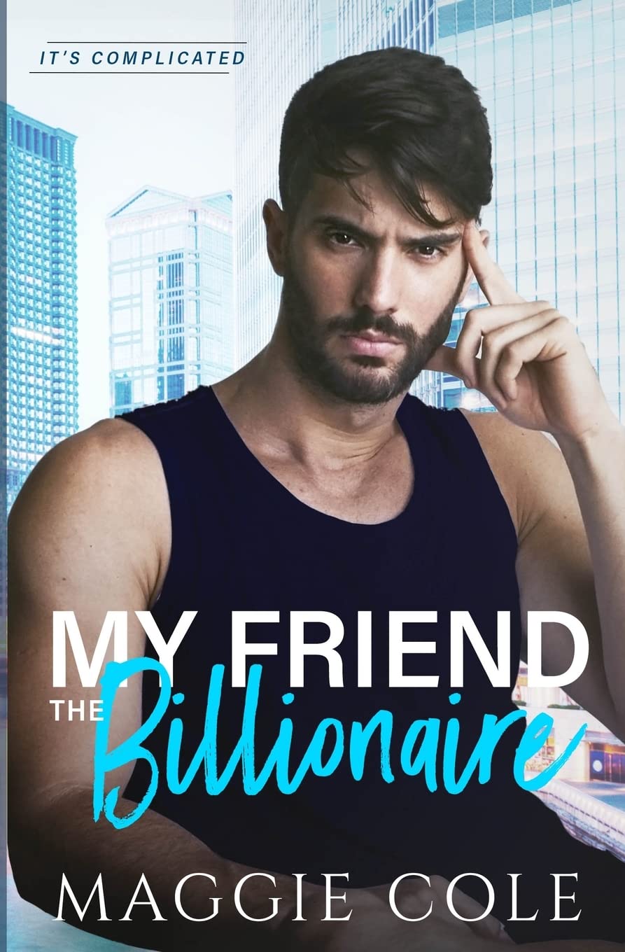 My Friend the Billionaire: A Friends to Lovers Billionaire Romance (It's Complicated)