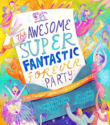Image of The Awesome Super Fantastic Forever Party Storybook: A True Story about Heaven, Jesus, and the Best Invitation of All (angel, eternity, biblical, new ... gift kids 3-6) (Tales That Tell the Truth)