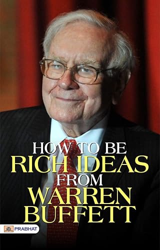 How To Be Rich Ideas From Warren Buffett (Warren Buffett Investment Strategy Book) - Warren Buffett's Wealth-Building Ideas Unveiled: Insights on How to Be Rich (English Edition)