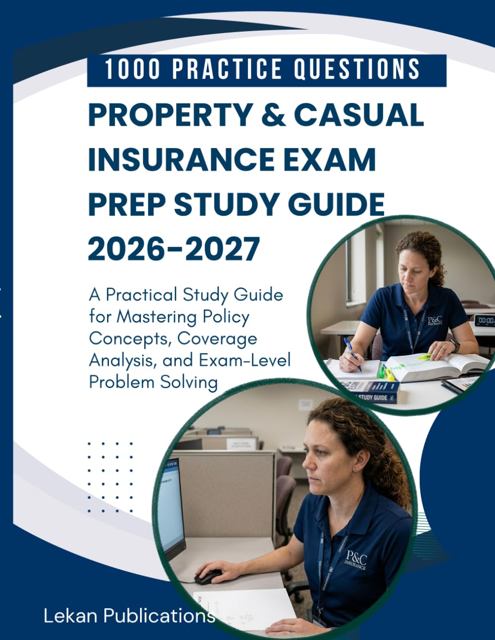 PROPERTY & CASUAL INSURANCE EXAM PREP STUDY GUIDE 2026-2027: A Practical Study Guide for Mastering Policy Concepts, Coverage Analysis, and Exam-Level Problem Solving