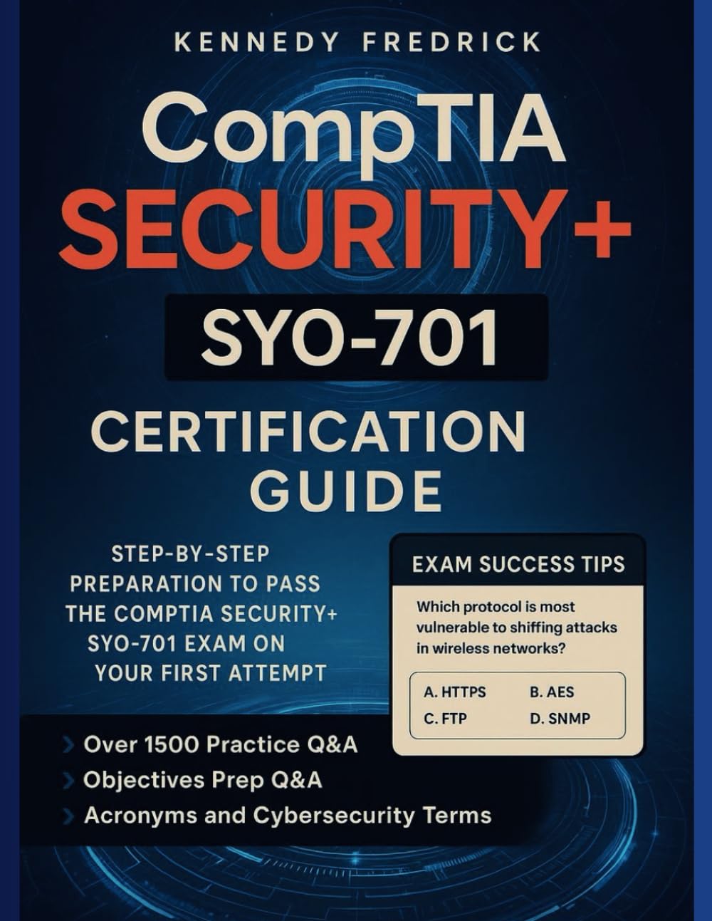 CompTIA Security+ SY0-701 Certification Guide: Step-by-Step Preparation to Pass the CompTIA Security+ SY0-701 Exam on your first Attempt