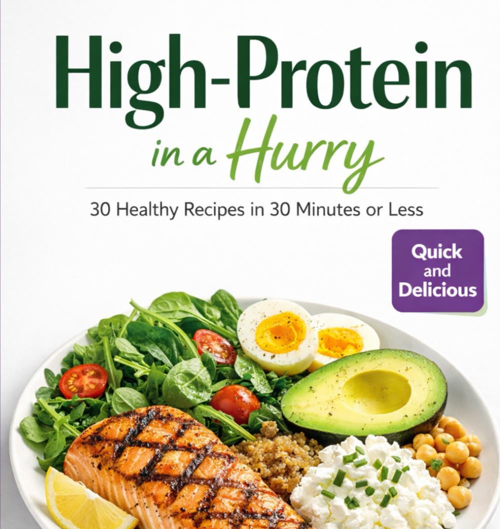 High protein in a Hurry: 30 Healthy Recipes in 30 Minutes or less with Protein & Calorie Counts, High-Protein Meals to Build Muscle, Lose Fat & Save Time