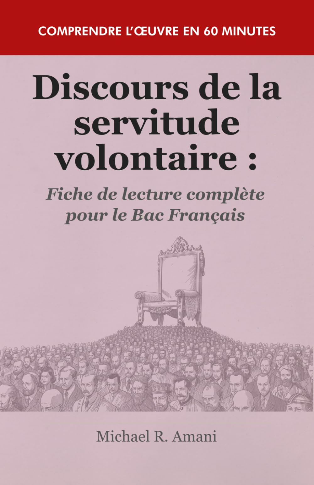 Discours de la servitude volontaire : Fiche de lecture complète pour le Bac Français: Résumé, analyse et explication - Comprendre l’œuvre en 60 minutes