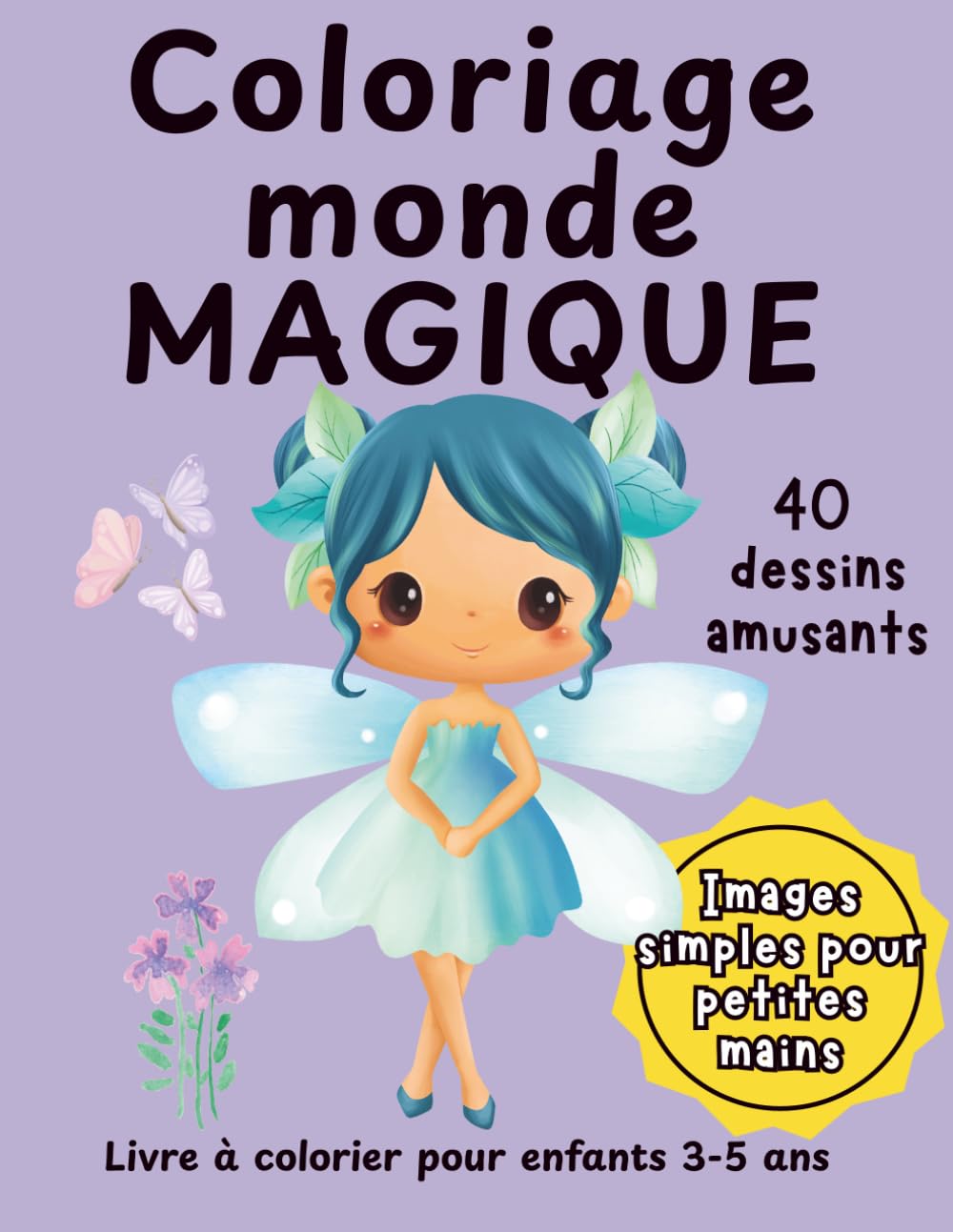 Coloriage Monde Magique: Livre à colorier pour enfants 3 à 5 ans | 40 dessins faciles et amusants