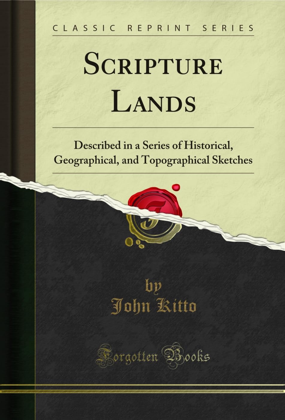 Scripture Lands: Described in a Series of Historical, Geographical, and Topographical Sketches (Classic Reprint)