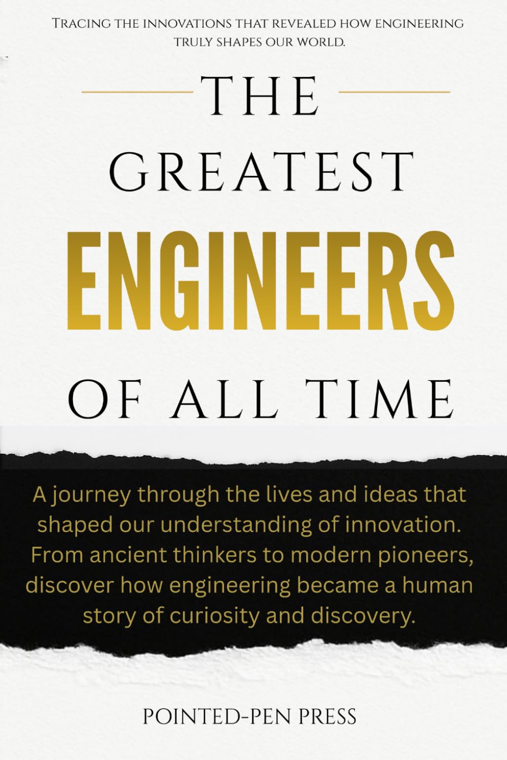 The Greatest Engineers of All Time: Innovators, Builders, and the Quest to Shape the World (The Greatest of All Time)