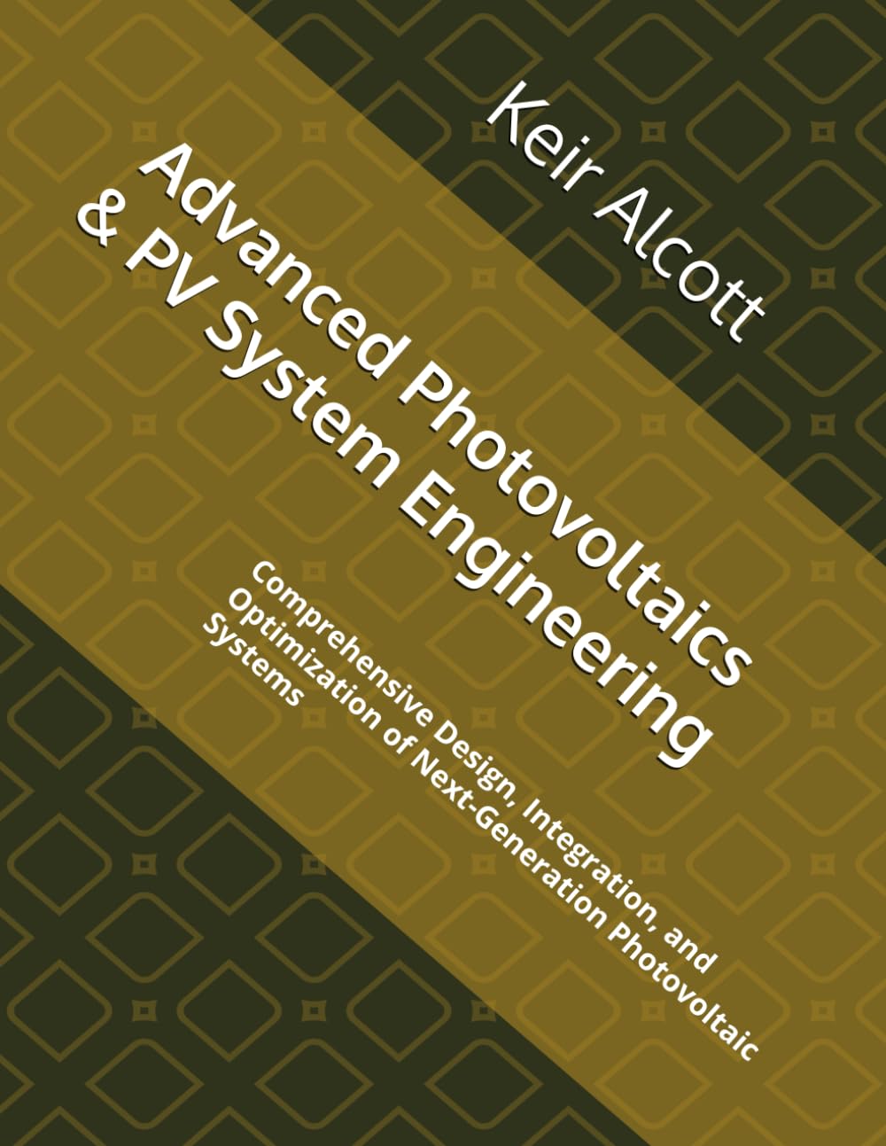 Advanced Photovoltaics & PV System Engineering: Comprehensive Design, Integration, and Optimization of Next-Generation Photovoltaic Systems