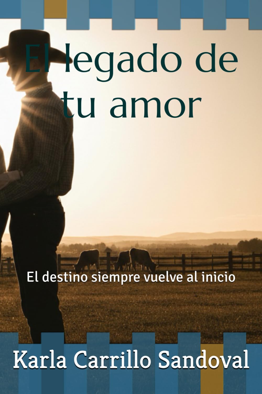 El legado de tu amor: El destino siempre vuelve al inicio (Historias de amor al estilo Texas)