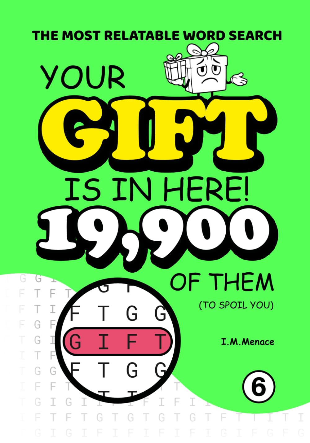 Your Gift Is In Here!: A Hilariously Frustrating Word Search for Those Who Wait Till Last Minute: 199 Puzzles. 19,900 Repeats of the Exact Same Word (The Most Relatable Word Search)