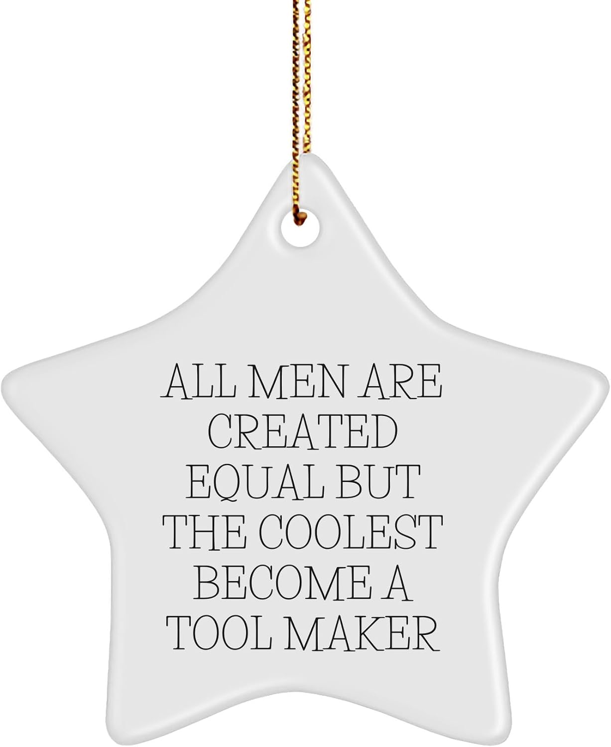 Tool Maker Star Ornament, Funny Quote Gift for Tool Lovers, Inspirational Christmas Unique Gifts for Sweetheart, Best Unique Gifts from Mom, Durable MDF White Star Shaped Decoration with Gold Cord