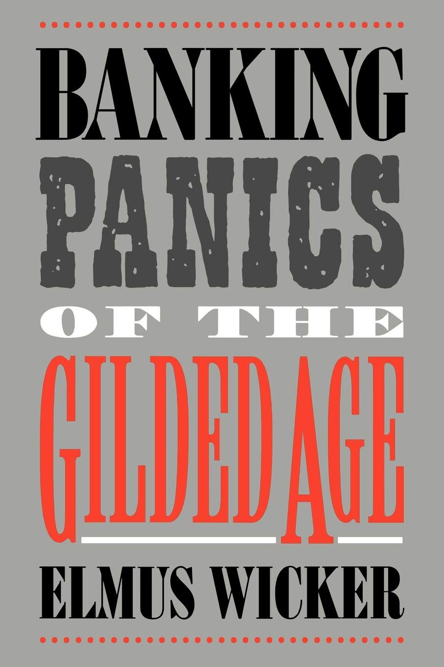 Banking Panics of the Gilded Age (Studies in Macroeconomic History)