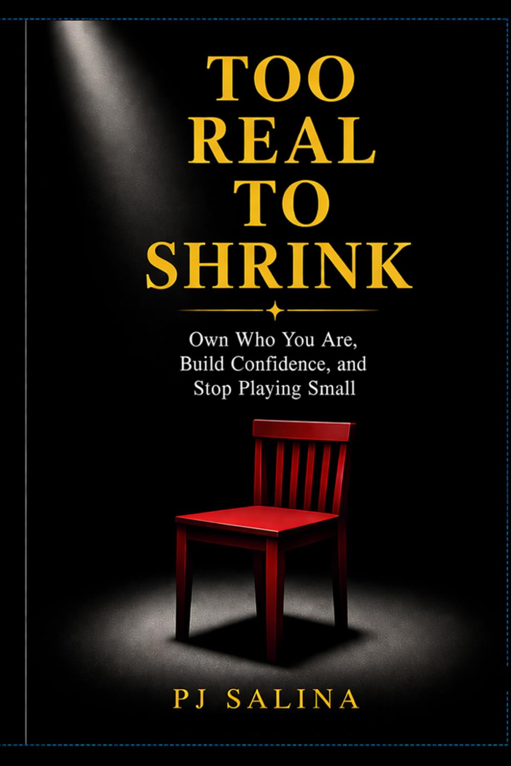 TOO REAL TO SHRINK: Own Who You Are. Build Confidence, and Stop Playing Small.