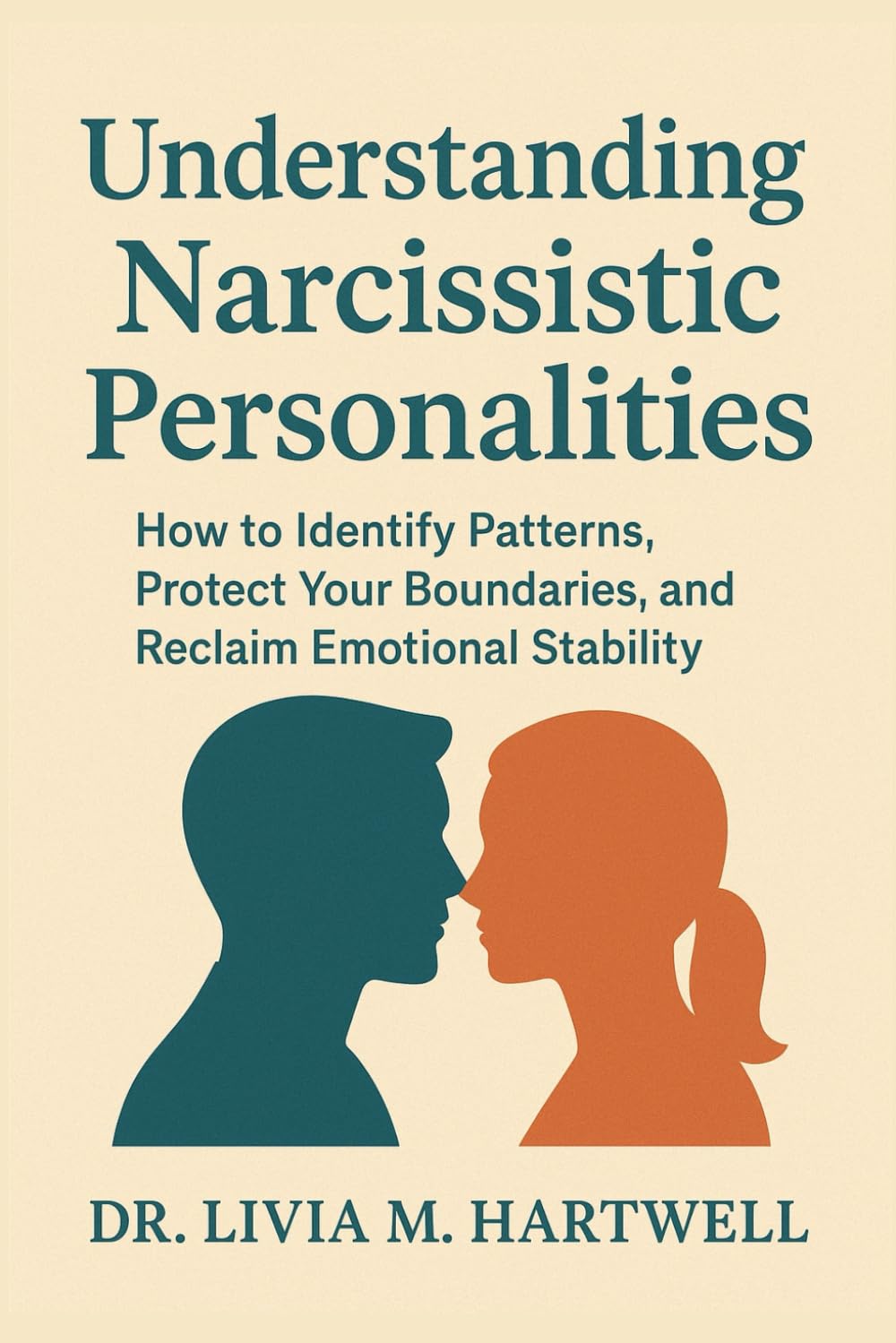 Understanding Narcissistic Personalities: How to Identify Patterns, Protect Your Boundaries, and Reclaim Emotional Stability