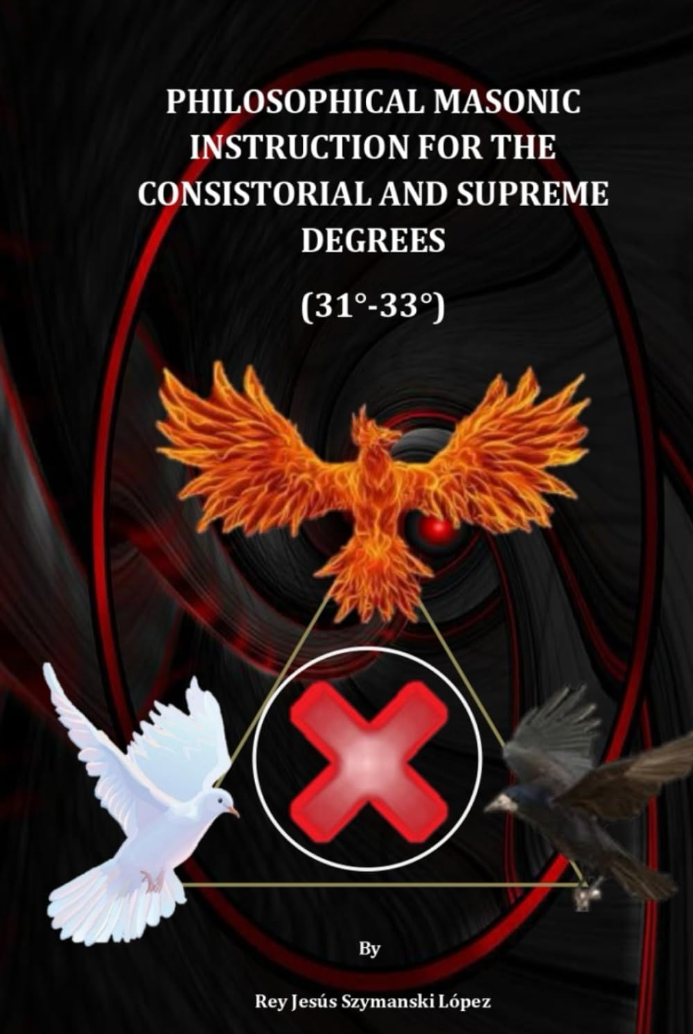 PHILOSOPHICAL MASONIC INSTRUCTION FOR THE CONSISTORIAL AND SUPREME DEGREES (31°-33°)