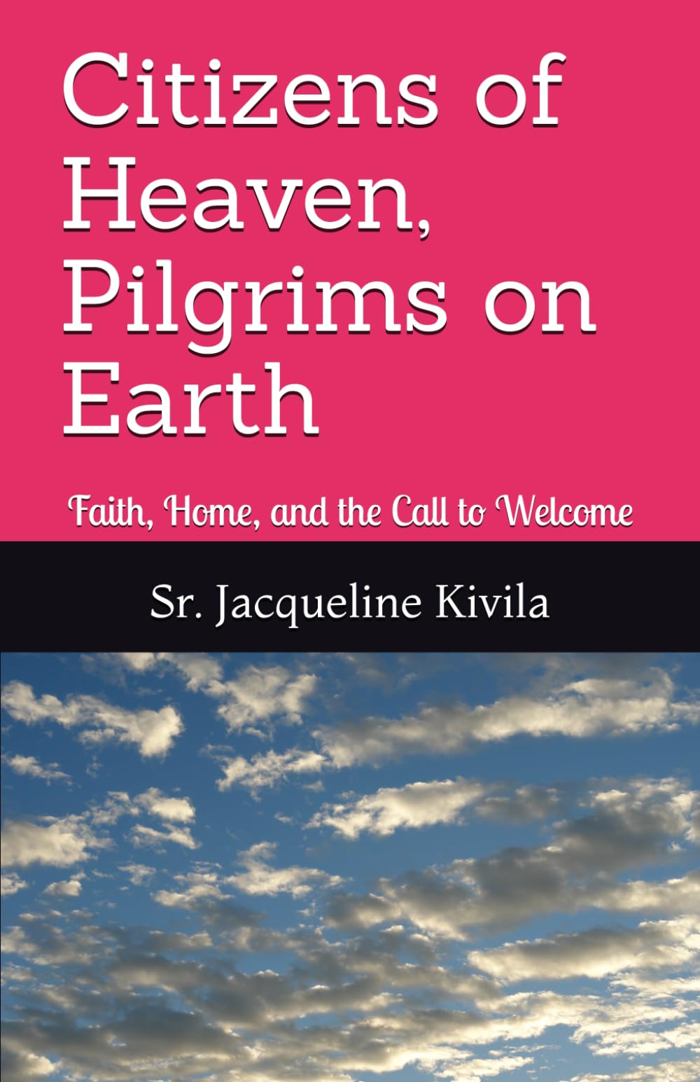 Citizens of Heaven, Pilgrims on Earth: Faith, Home, and the Call to Welcome