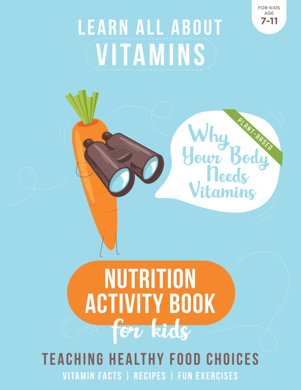 Nutrition Activity Book for Kids - Why Your Body Needs Vitamins: Teaching Healthy Food Choices - All about Vitamins - Recipes - Fun Exercises - ... Guide for Children (LEARN ALL ABOUT VITAMINS)