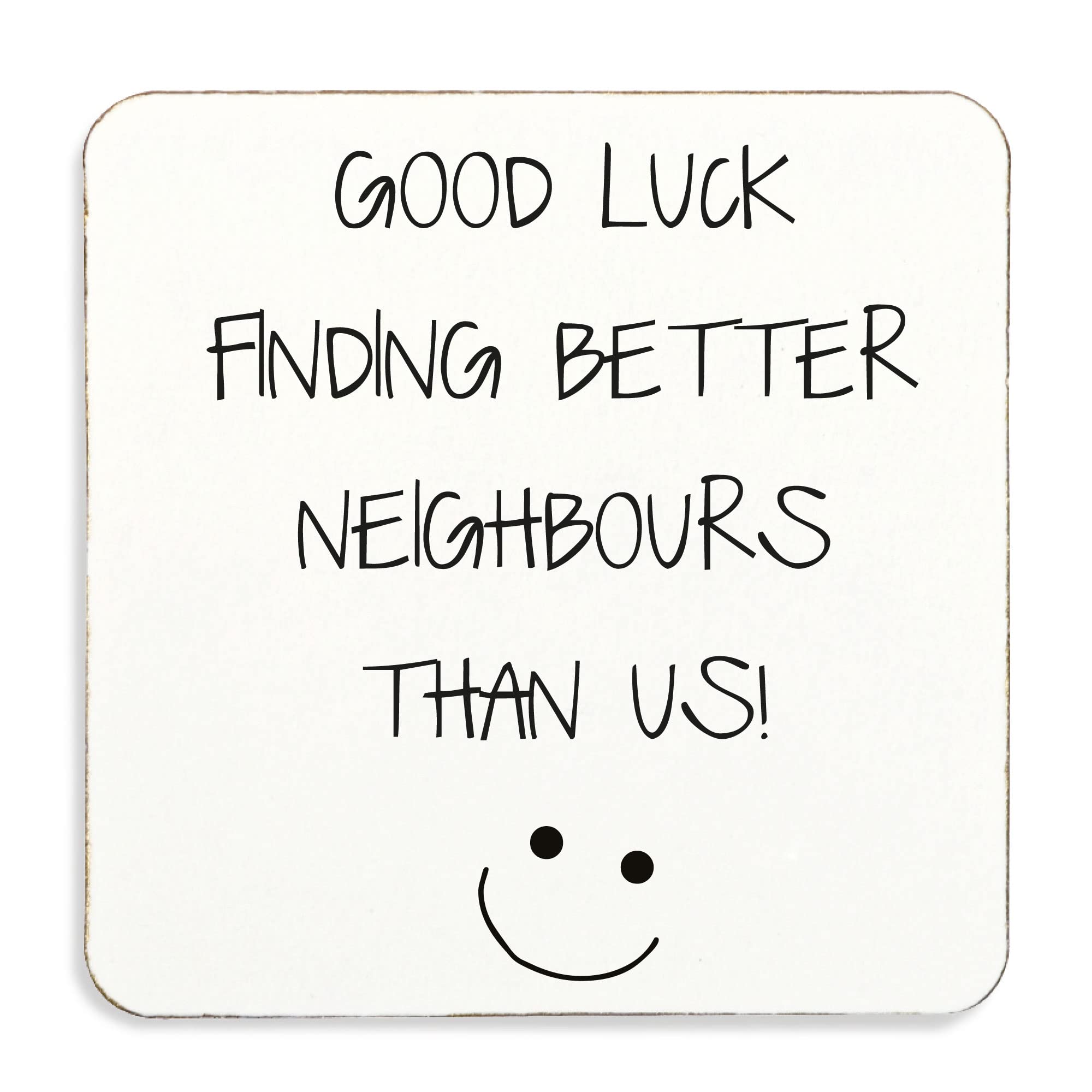 60 Second Makeover White Limited Good Luck Finding Better Neighbours Than Us, Coaster, Cork Back