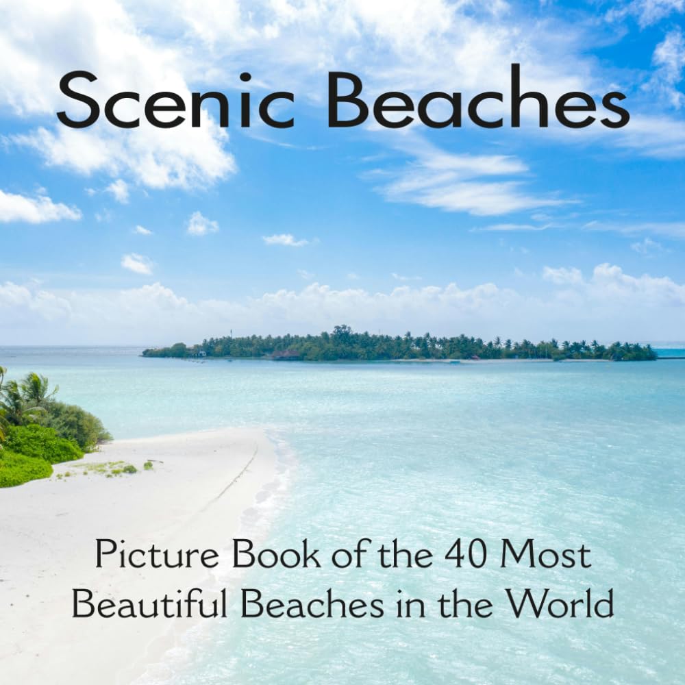 Scenic Beaches Picture Book of the 40 Most Beautiful Beaches in the World: Beach Coffee Table Book | for Seniors with Alzheimer's or Dementia