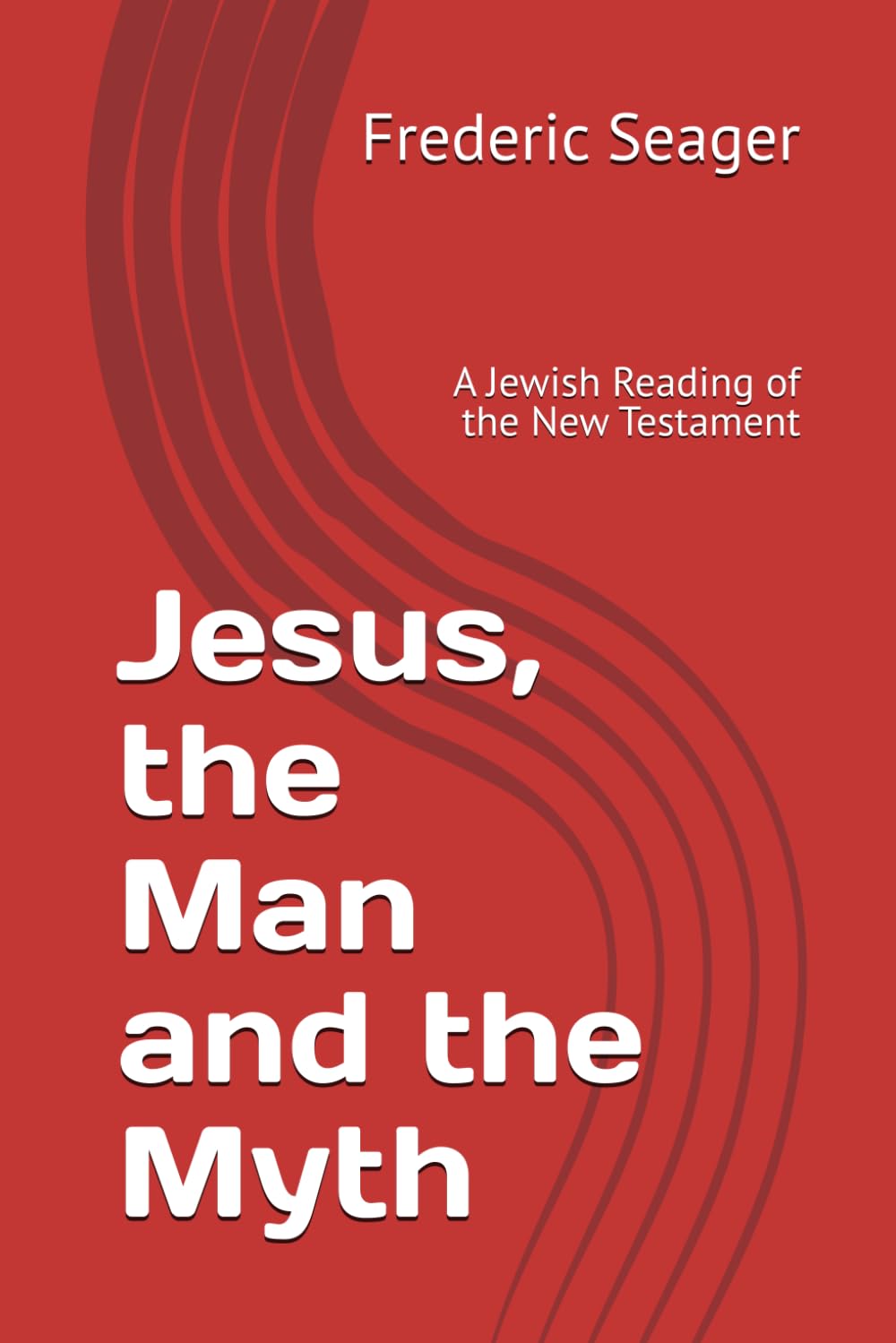 Jesus, the Man and the Myth: A Jewish Reading of the New Testament