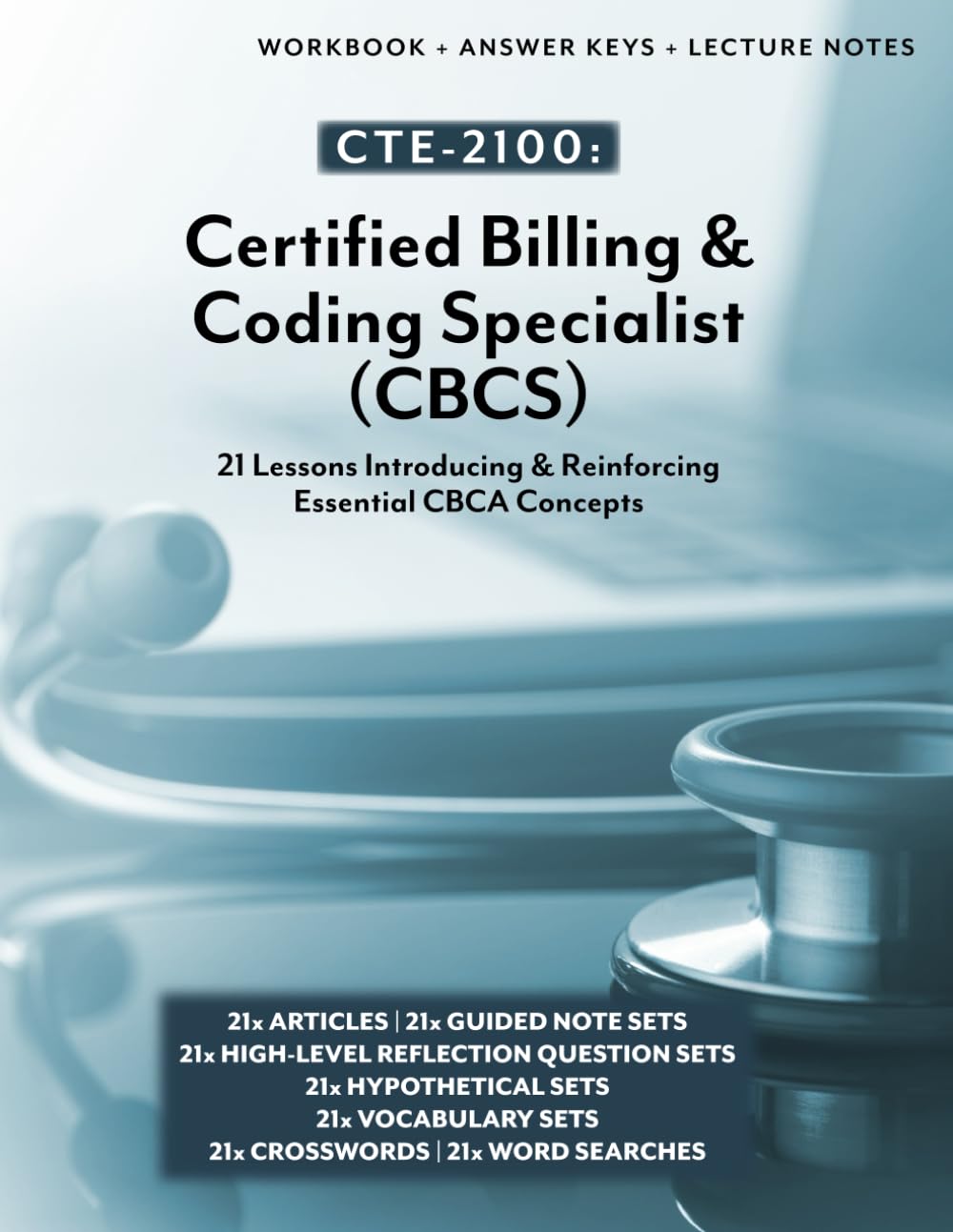 CTE-2100: Certified Billing and Coding Specialist (CBCS): Full Workbook with Answer Keys & Lecture Notes (CTE-2100 Medical Arts)