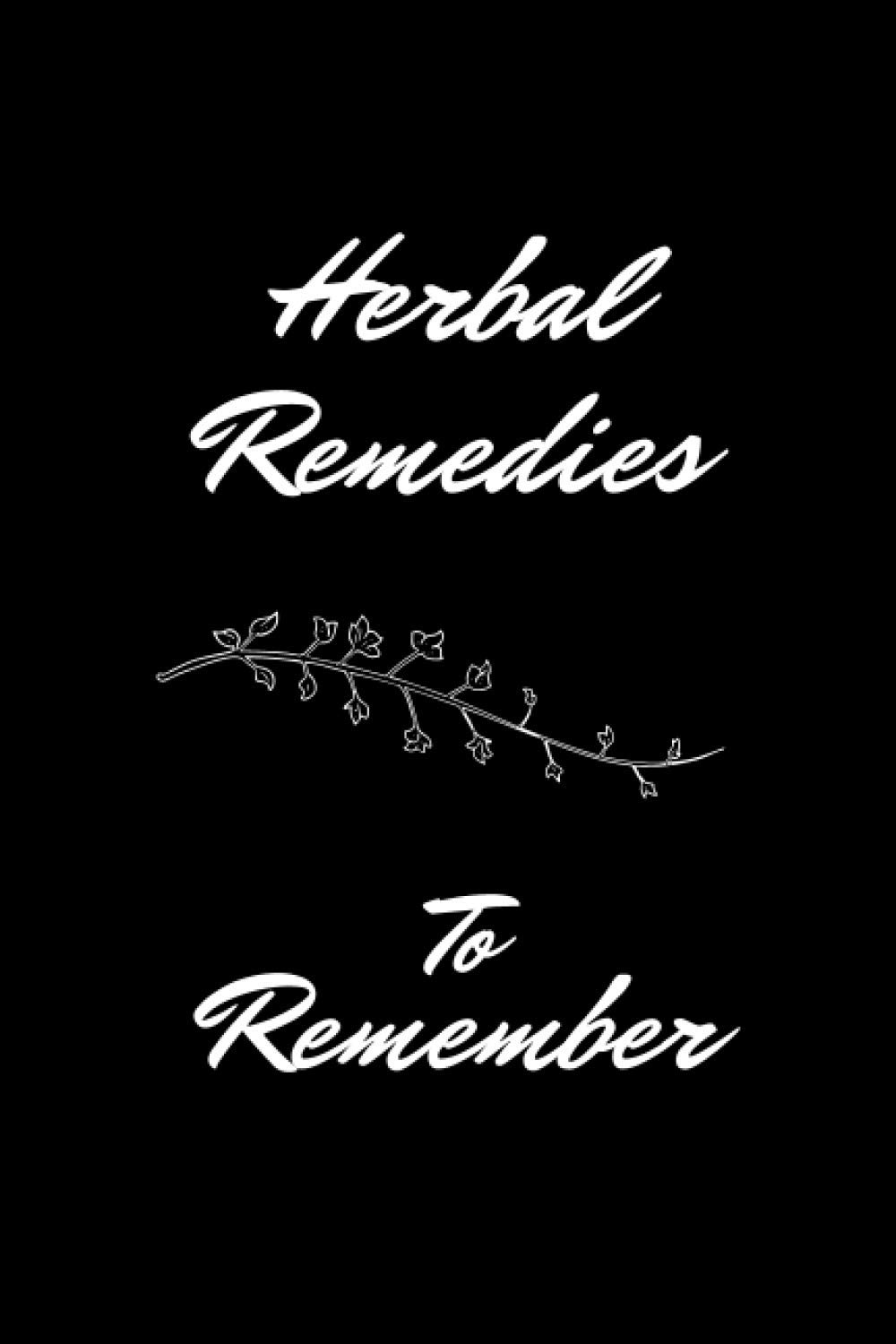 Herbal Remedies To Remember planner: Fill in Blank Recipe Book to Personalize and Record Your Favorite Herbal Recipes (6"*9"inch 100pages)
