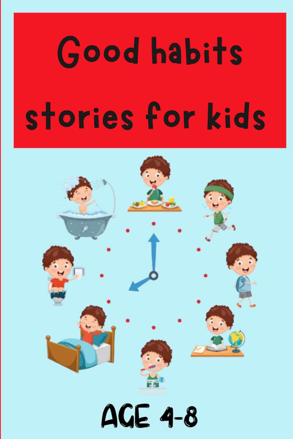 Good Habit Stories For Kids: Teaching kids learn good habits through 18 fun stories (Age 4-8)