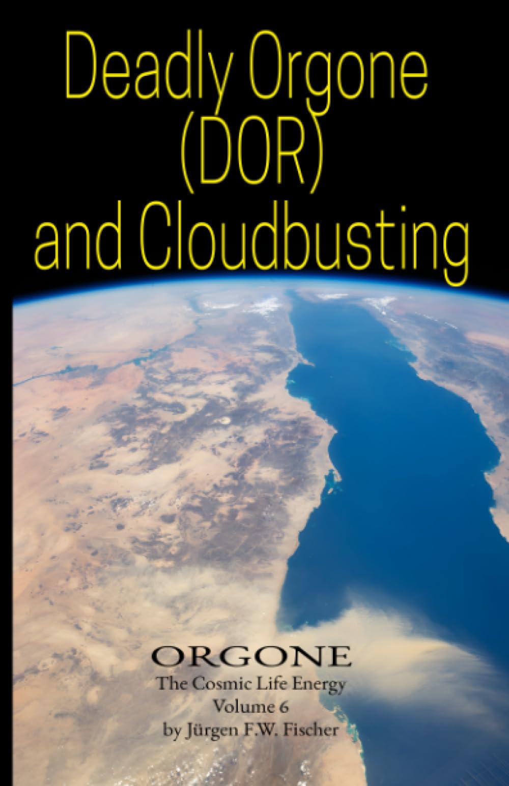 Deadly Orgone (DOR) and Cloudbusting: ORGONE The Cosmic Life Energy Volume 6