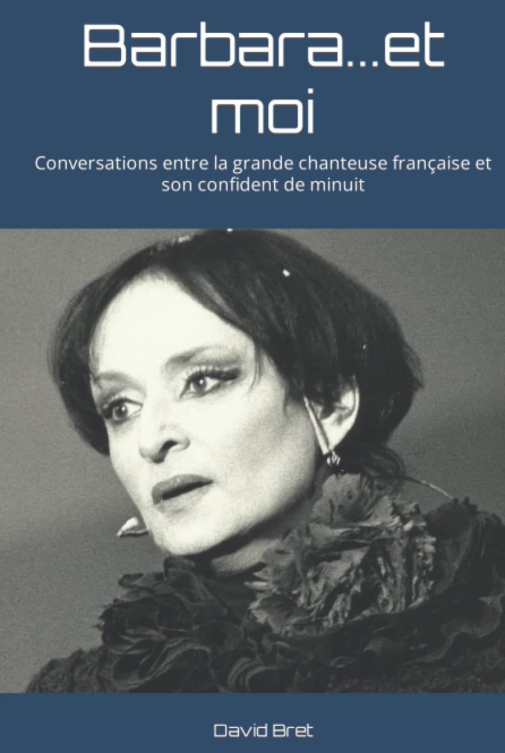 Barbara...et moi: Conversations entre la grande chanteuse française et son confident de minuit (French Edition)