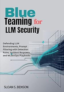 Blue Teaming for LLM Security: Defending LLM Environments, Prompt Filtering with Detection Rules, Incident Response, and M...