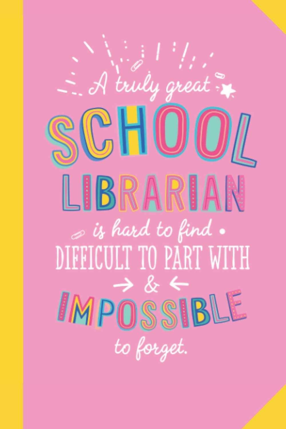 A truly Great School Librarian is hard to find difficult to part with and impossible to forget: 6x9 Notebook, School Librarian Gift Idea, End of Year Gifts, Christmas, Thank You or Birthday presents