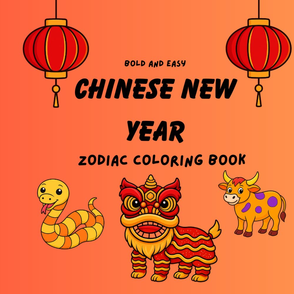 Chinese New Year Zodiac Coloring Book for Lunar New Year: Bold, Easy, Cute and Simple for Kids and Children