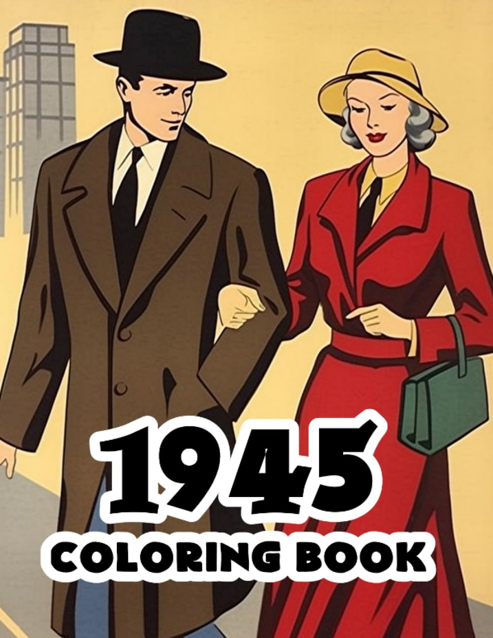 1945 Coloring Book: 1940's Retro coloring book featuring iconic scenes, fashion, and history