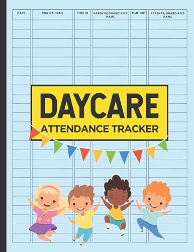 Daycare Attendance Tracker: Sign In and Out Register Log for Daycare, Preschool, and Nursery with Date, Name, Time In and Out, and Parent Name Space