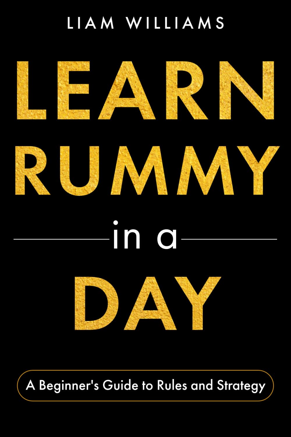 Learn Rummy in a Day: A Beginner's Guide to Rules and Strategy (Learn Card Games in a Day)
