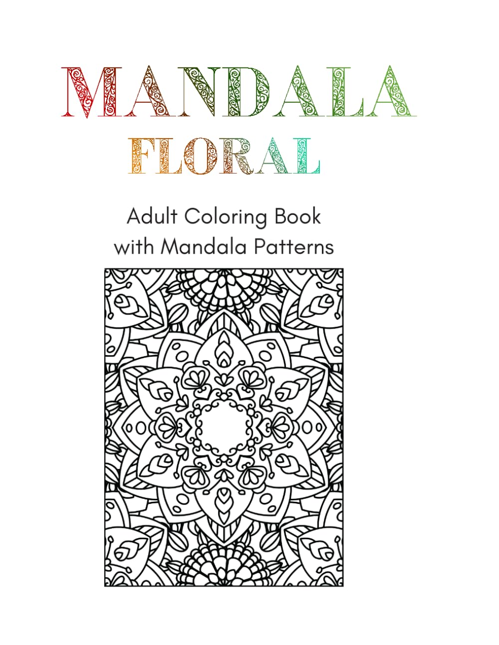 Mandala Floral Adult Coloring Book: 20 Unique Rectangular Floral Mandala Illustrations (Adult Mandala Coloring Books)