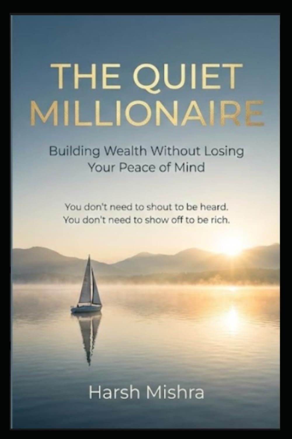 THE QUIET MILLIONAIRE: Building Wealth Without Losing Your Peace of Mind (The Millionaire Guide Series)