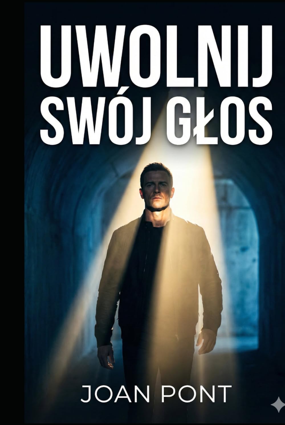 UWOLNIJ SWÓJ GŁOS: Praktyczny przewodnik pewności siebie dla mężczyzn (Unleash Your Voice)