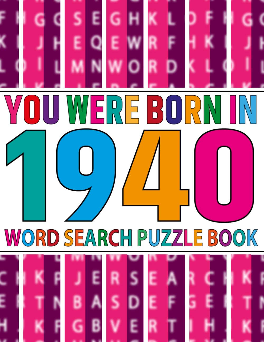 You Were Born In 1940 : Word Search Puzzle Book: Large Print Word Search Puzzles for Seniors, Adults and All Puzzle Fans! (Over 100 Fun Puzzles with Complete Solutions)