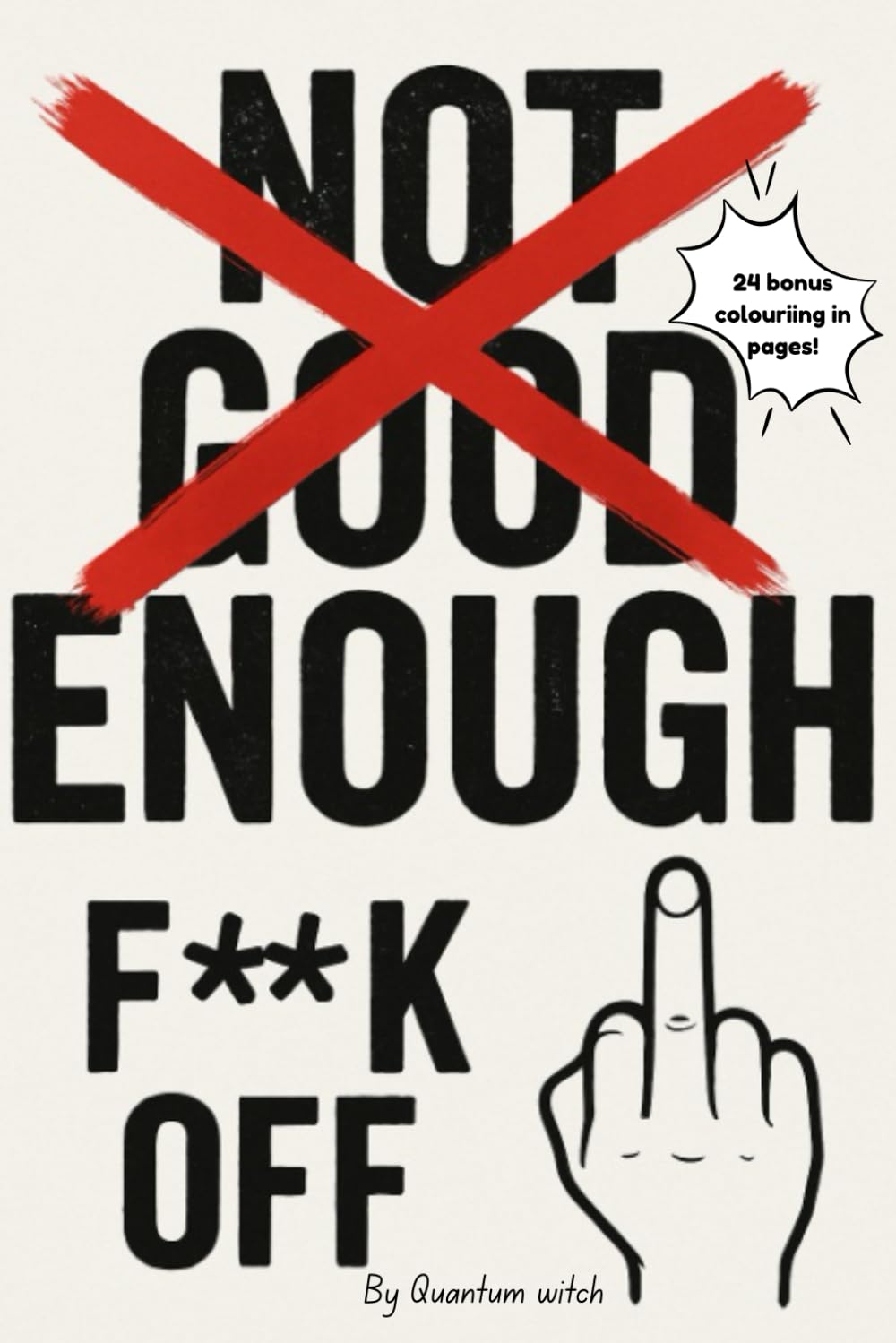 Not Good Enough F*ck Off: How to Kill the Lie, Reclaim Your Power, and Remember You Were Always Enough