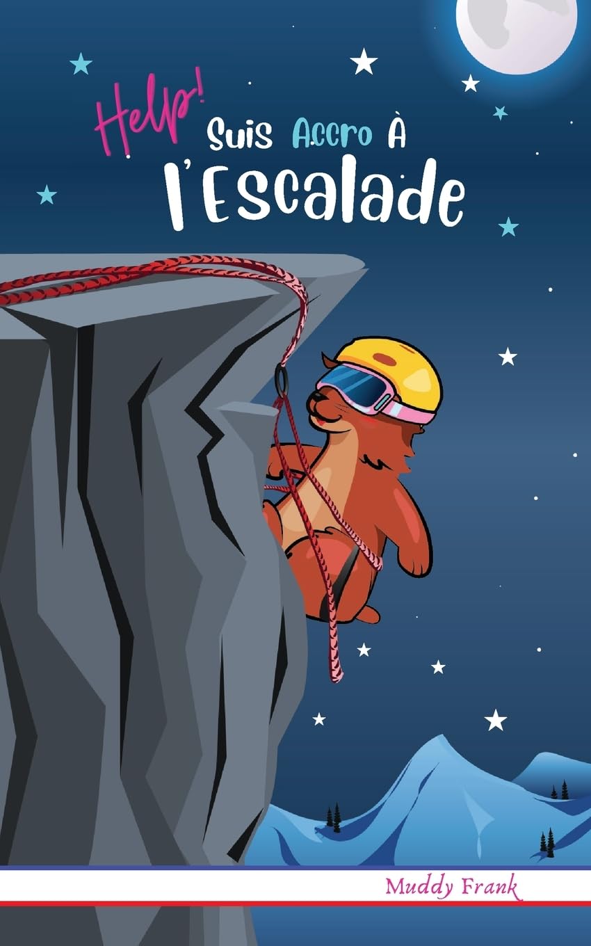 Help ! Suis Accro À l'Escalade: Pour enfants 8 à 12 ans. Roman Humour et Fantastique avec thèmes d'animaux, montagne et de l'amitié.: Enfant 8 à 12 ... et montagne. (Magali Marmotte Série)