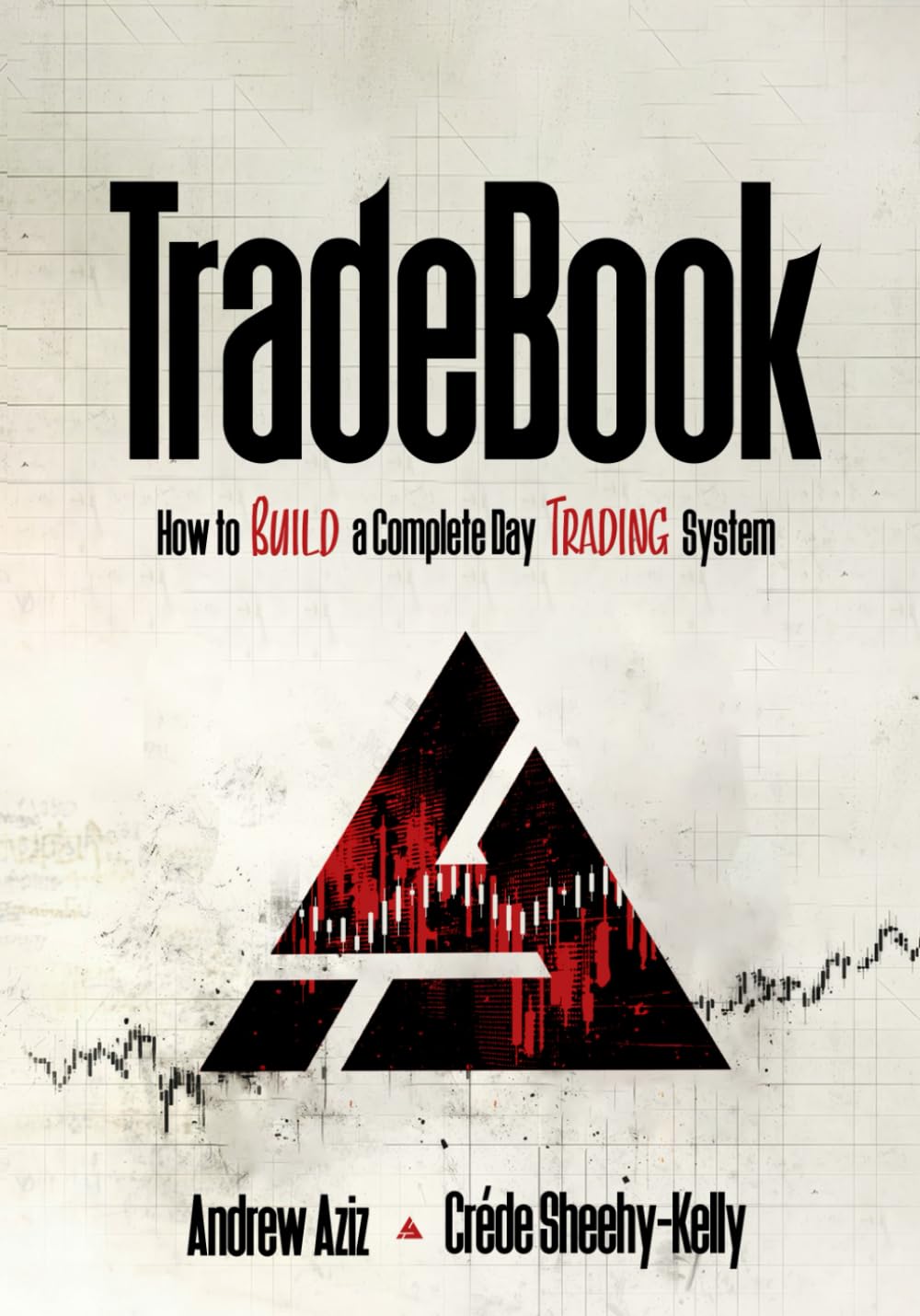 TradeBook: How to Build a Complete Trading System: Aziz, Andrew