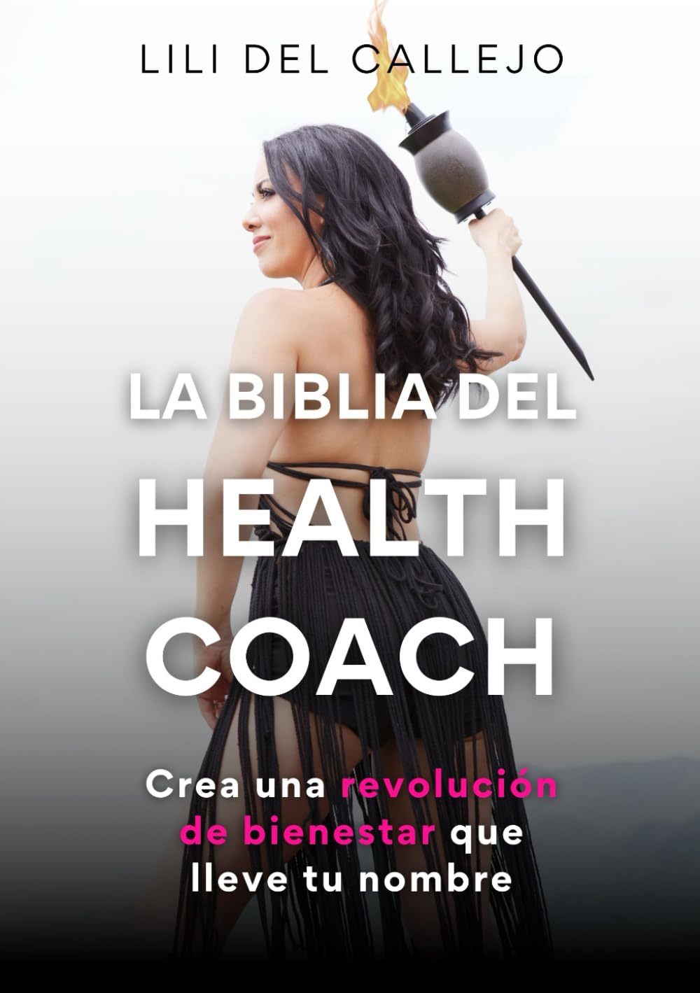 La Biblia del Health Coach: Crea una revolución de bienestar que lleve tu nombre