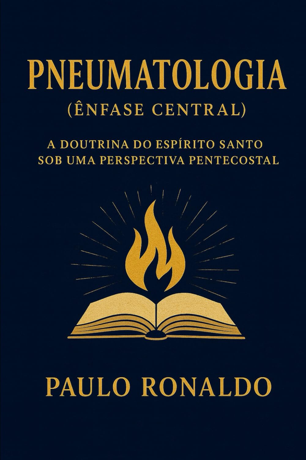 Pneumatologia (Ênfase Central): A Doutrina do Espírito Santo sob uma Perspectiva Pentecostal (Teologia Sistemática Pentecostal)