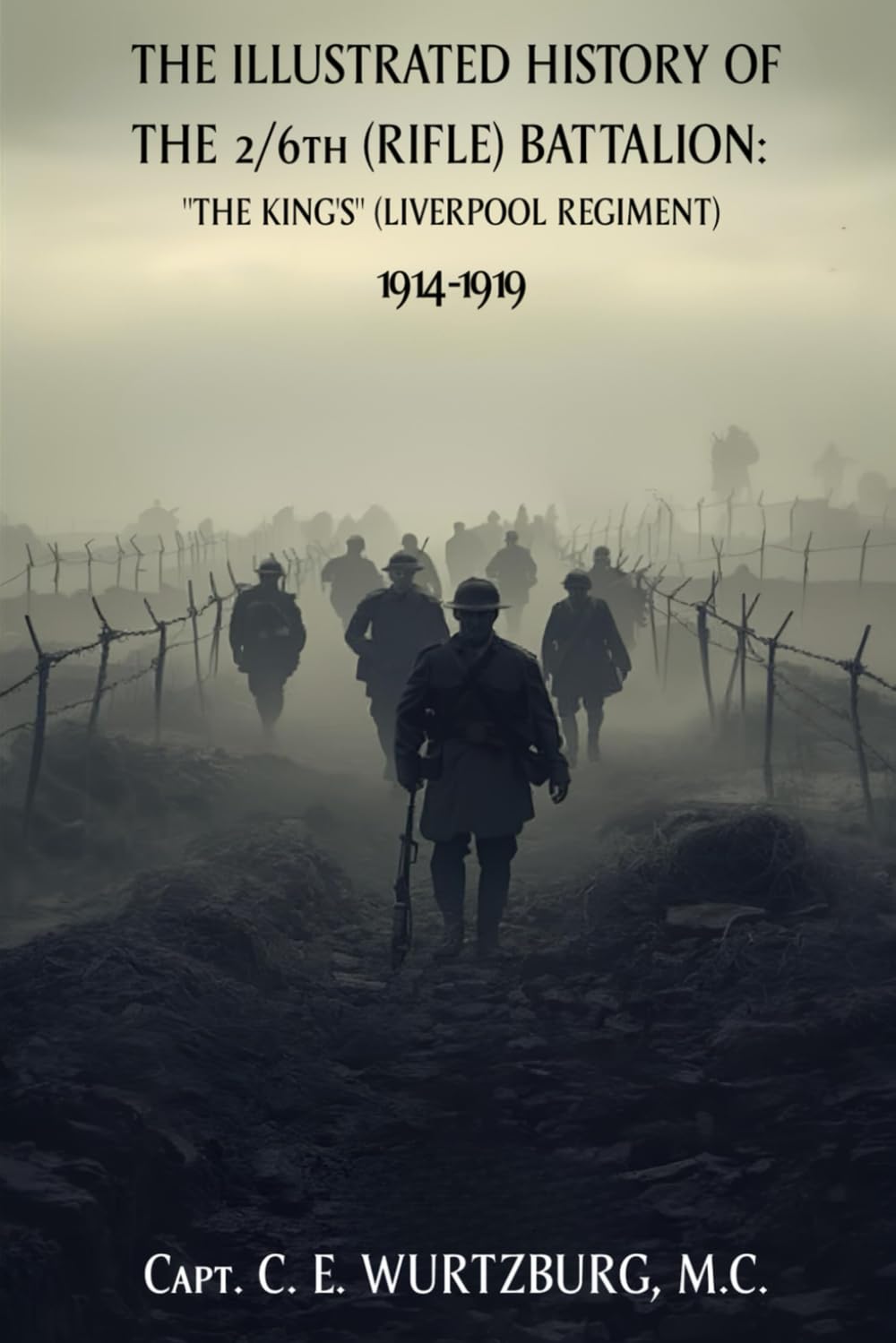 THE ILLUSTRATED HISTORY OF THE 2/6th (RIFLE) BATTALION: "THE KING'S" (LIVERPOOL REGIMENT) 1914-1919